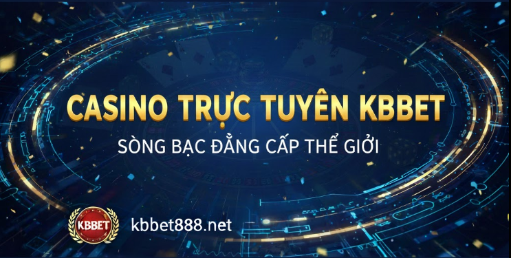 Casino trực tuyến KBBET: Tổng quan và những điều cần biết