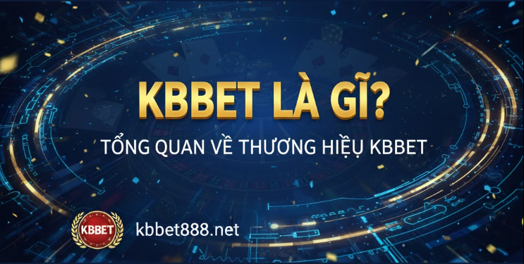 KBBET là gì? Tổng quan về thương hiệu KBBET (thông tin tham khảo)