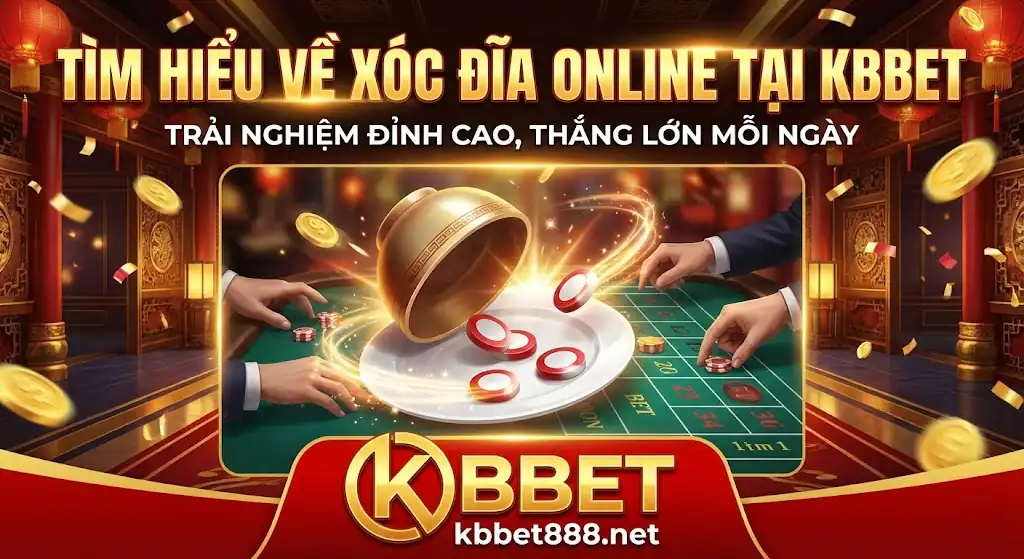 Tìm hiểu về xóc đĩa online tại KBBET (thông tin tham khảo)